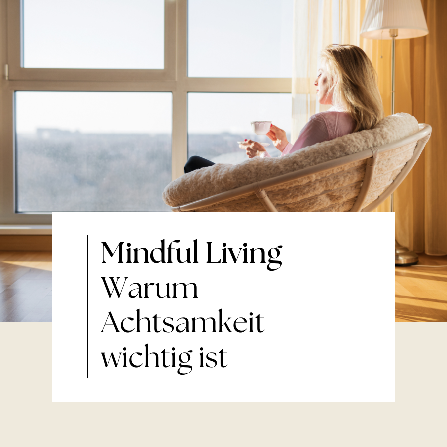 Mindful Living Warum Achtsamkeit wichtig ist